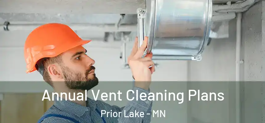 Annual Vent Cleaning Plans Prior Lake - MN