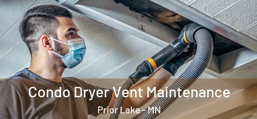 Condo Dryer Vent Maintenance Prior Lake - MN