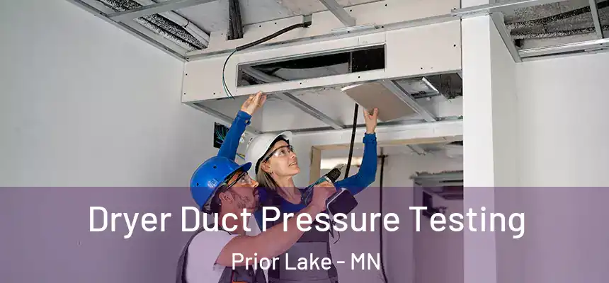 Dryer Duct Pressure Testing Prior Lake - MN