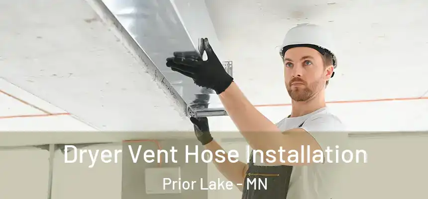 Dryer Vent Hose Installation Prior Lake - MN