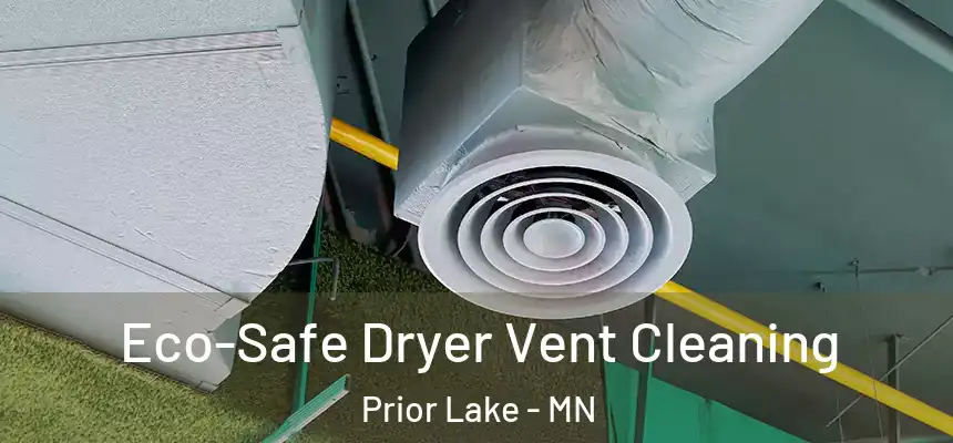 Eco-Safe Dryer Vent Cleaning Prior Lake - MN