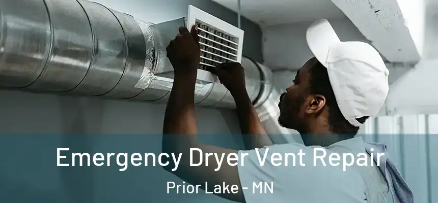 Emergency Dryer Vent Repair Prior Lake - MN