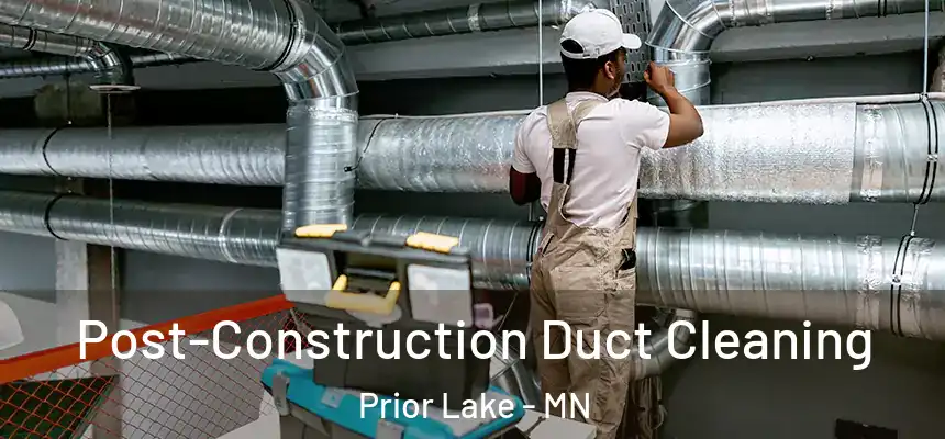  Post-Construction Duct Cleaning Prior Lake - MN