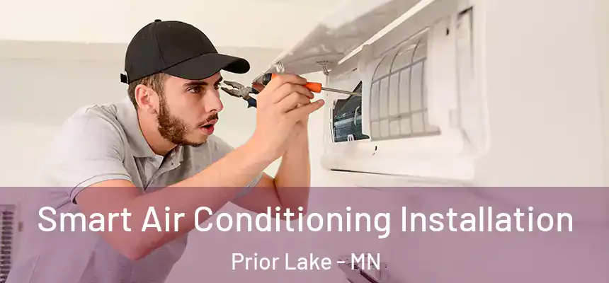 Smart Air Conditioning Installation Prior Lake - MN